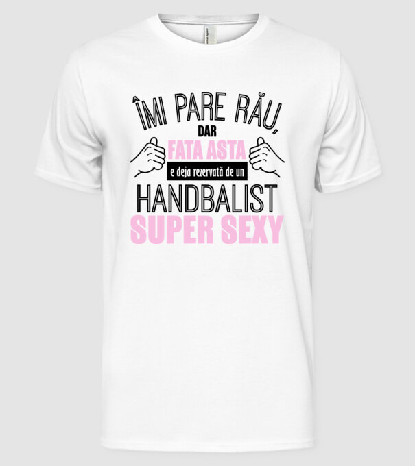 Îmi pare rău, dar fata asta e deja rezervată de un HANDBALIST super sexy model alb pe tricou