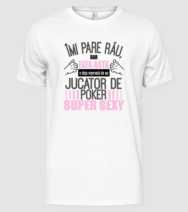 Îmi pare rău, dar fata asta e deja rezervată de un JUCĂTOR DE POKER super sexy model alb pe tricou