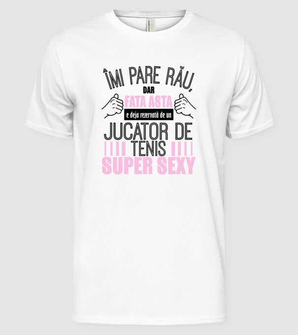 Îmi pare rău, dar fata asta e deja rezervată de un JUCĂTOR DE TENIS super sexy model alb pe tricou