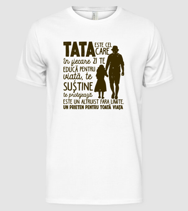 Tata este cel care în fiecare zi te educă pentru viață model alb pe tricou