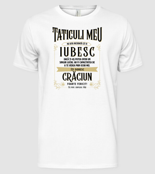 Tăticului meu - nu uita niciodată că te iubesc - dacă ți-aș putea oferi un singur lucru, ar fi capacitatea de a te vede model alb pe tricou