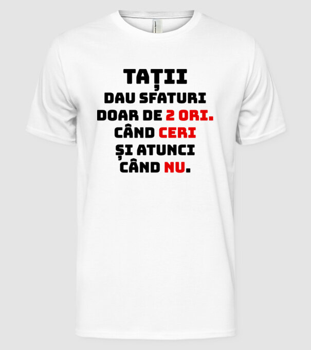 Tații dau sfaturi doar de 2 ori. Când ceri și atunci când nu. model alb pe tricou