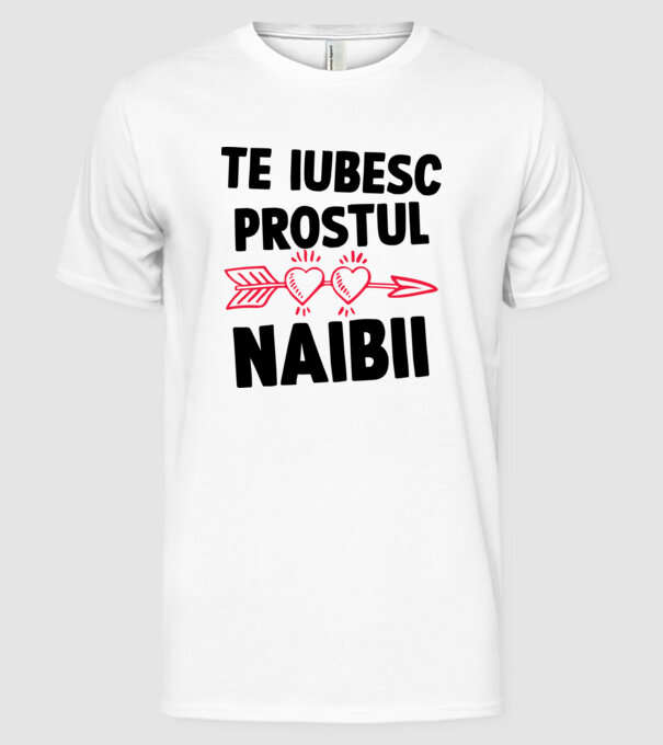 Te iubesc, prostul naibii model alb pe tricou