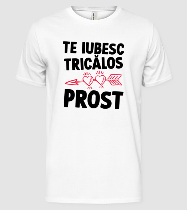 Te iubesc, ticălos prost model alb pe tricou