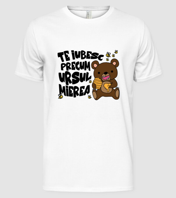 te iubesc precum ursul mierea model alb pe tricou