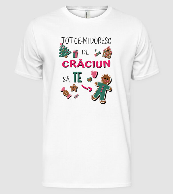 Tot ce-mi doresc de Crăciun să TE om alb model alb pe tricou