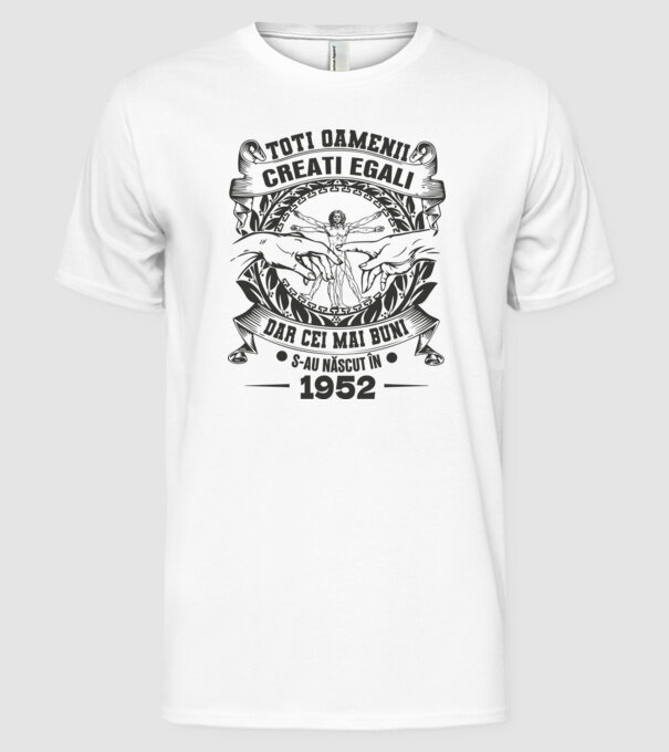 Toți oamenii sunt creați egali, dar cei mai buni s-au născut în 1952 model alb pe tricou