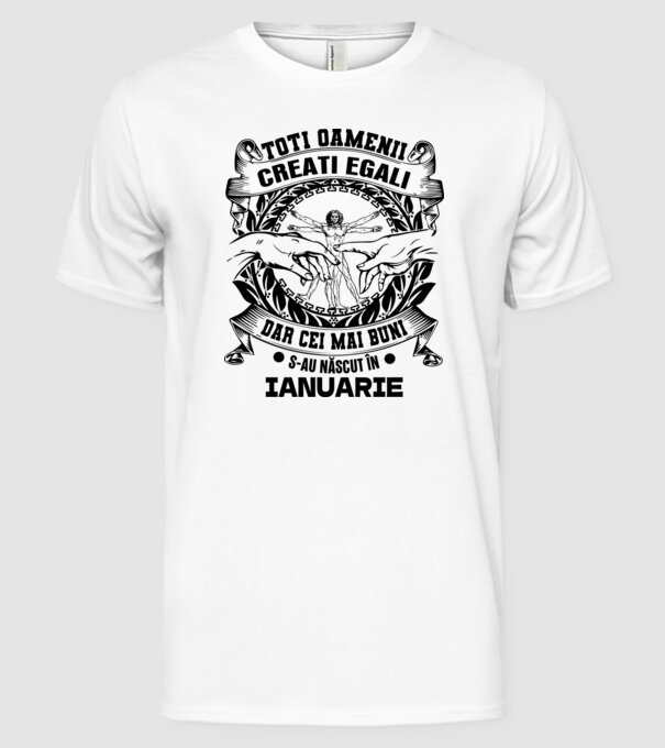 Toți oamenii sunt creați egali, dar cei mai buni s-au născut în ianuarie model alb pe tricou