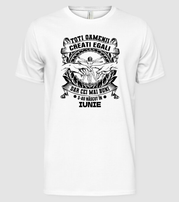Toți oamenii sunt creați egali, dar cei mai buni s-au născut în iunie model alb pe tricou