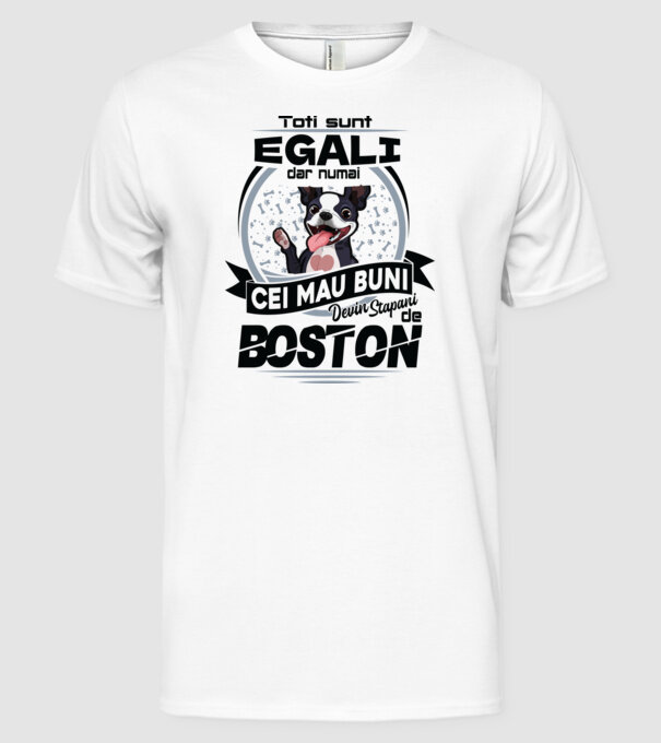 Toți sunt egali, dar numai cei mai buni devin stăpâni de boston model alb pe tricou