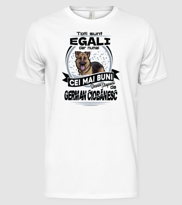 Toți sunt egali, dar numai cei mai buni devin stăpâni de ciobănesc german model alb pe tricou