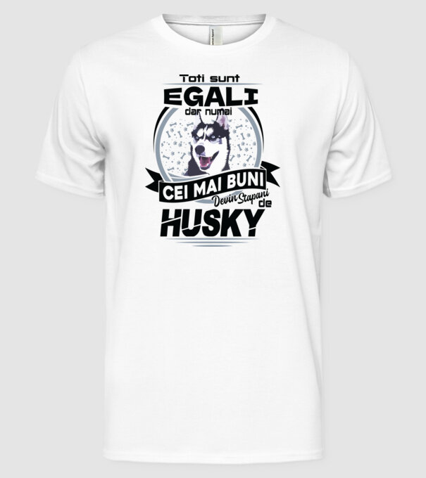 Toți sunt egali, dar numai cei mai buni devin stăpâni de husky model alb pe tricou