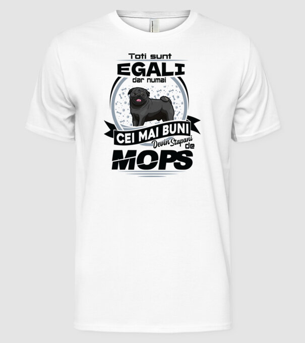 Toți sunt egali, dar numai cei mai buni devin stăpâni de mops model alb pe tricou
