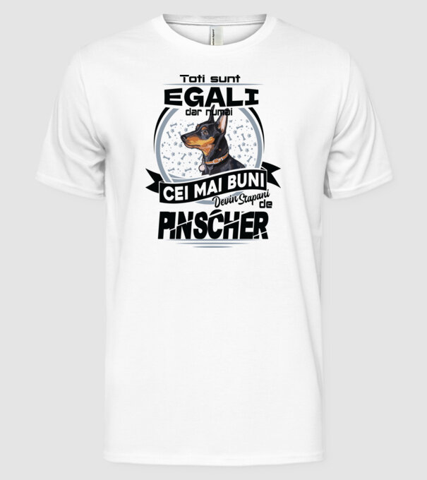 Toți sunt egali, dar numai cei mai buni devin stăpâni de pinscher model alb pe tricou