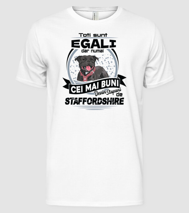 Toți sunt egali, dar numai cei mai buni devin stăpâni de staffordshire model alb pe tricou