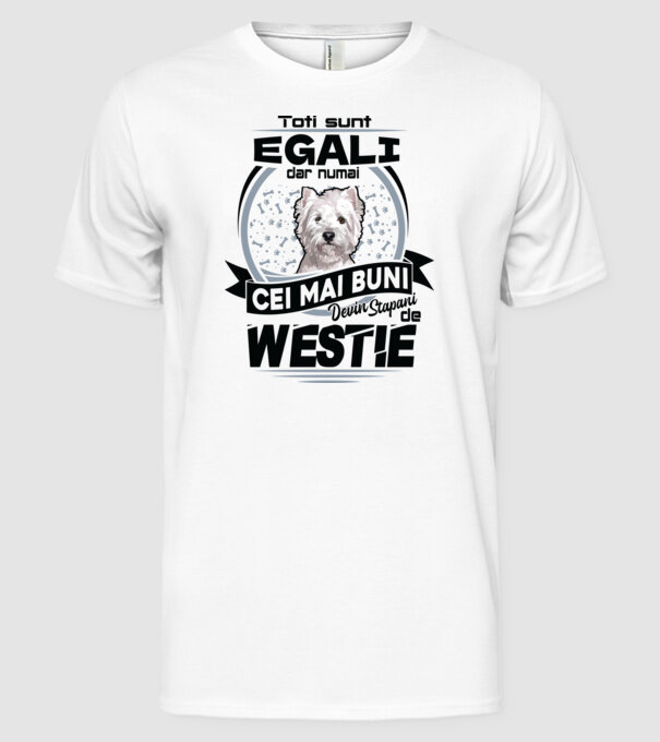 Toți sunt egali, dar numai cei mai buni devin stăpâni de westie model alb pe tricou