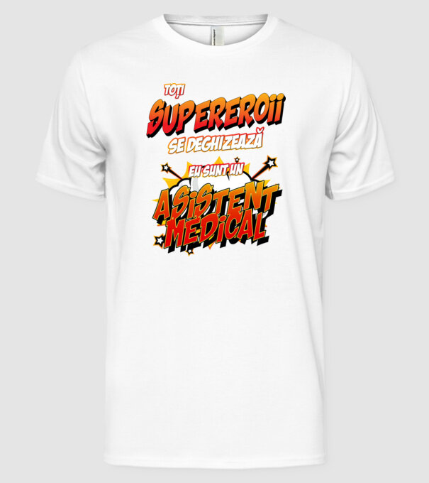 toți supereroii se deghizează, eu sunt un asistent medical/ o asistentă medicală model alb pe tricou