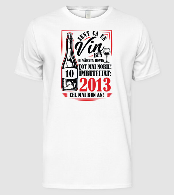 Un Vin Bun 10 2013 model alb pe tricou
