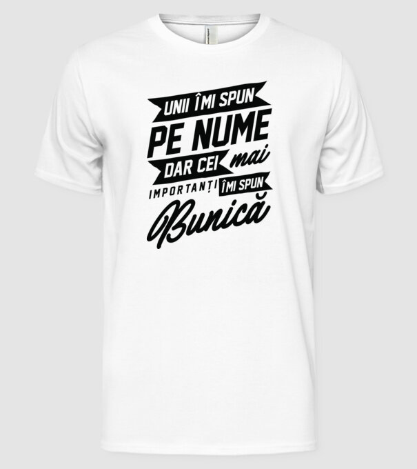 Unii îmi spun pe nume, dar cei mai importanți îmi spun bunică model alb pe tricou