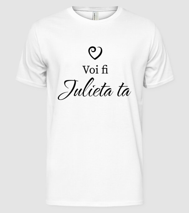 Voi fi Julieta ta model alb pe tricou