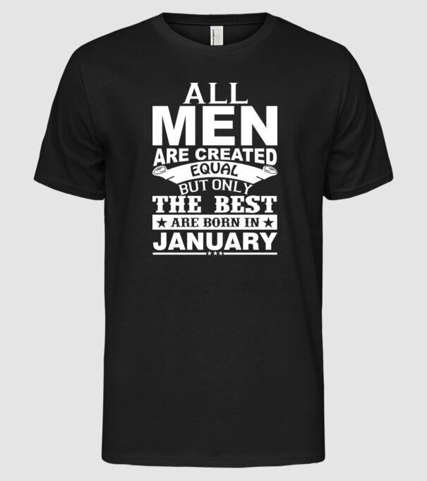 All men are created equal but only the best are born in january model negru pe tricou