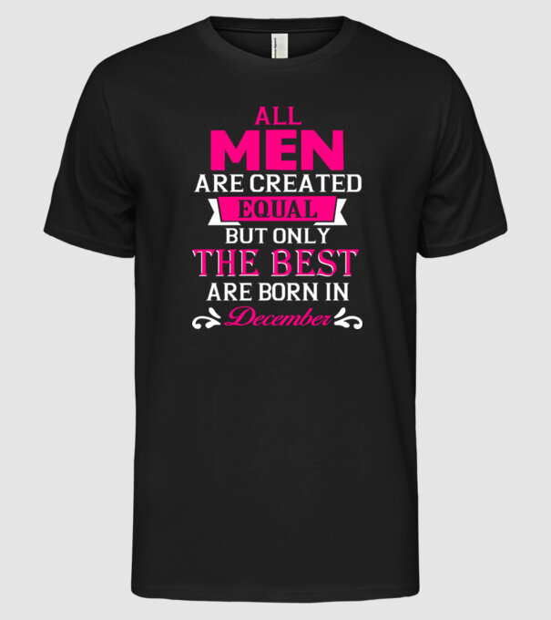 All men created equal but only the beat are born in december model negru pe tricou