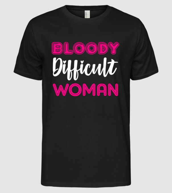 Bloody difficult woman model negru pe tricou
