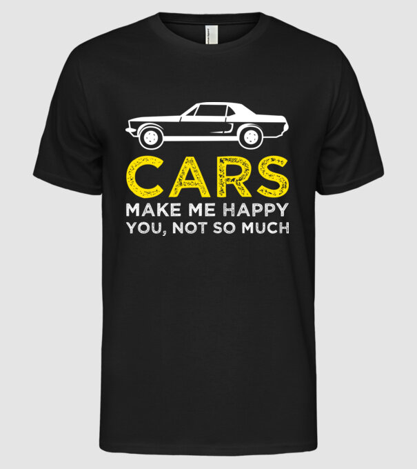 Cars make me happy you, not so much model negru pe tricou