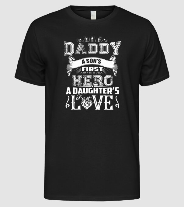 Daddy, a sons first hero, a daughters first love model negru pe tricou