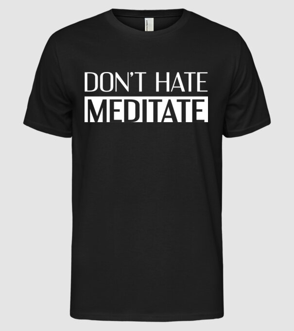 'Don''t hate, meditate' model negru pe tricou