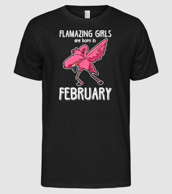 Flamazing girls are born in february model negru pe tricou