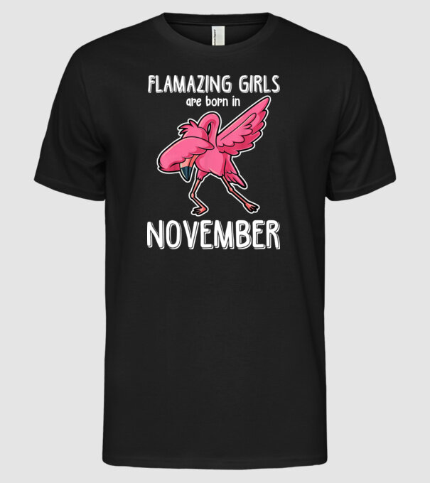 Flamazing girls are born in november model negru pe tricou