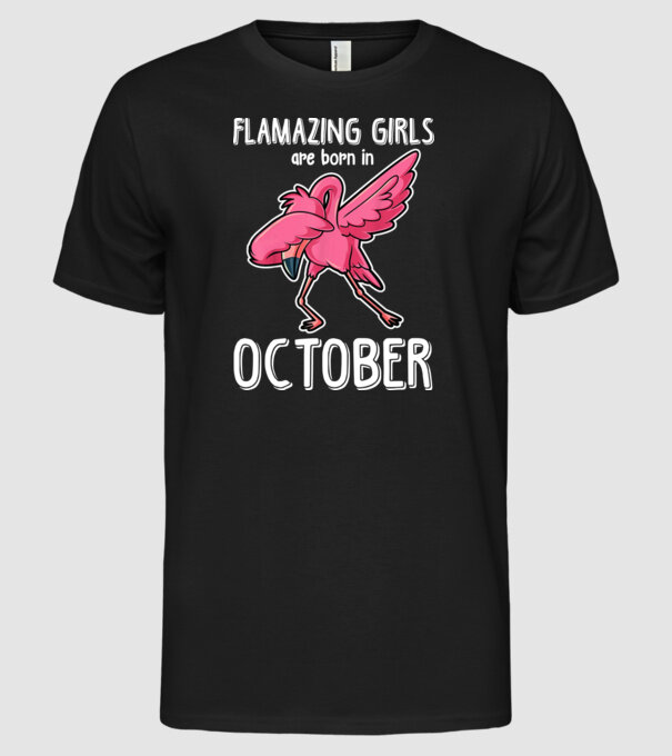 Flamazing girls are born in october model negru pe tricou