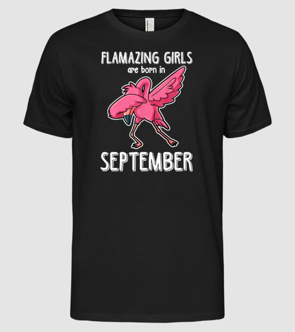 Flamazing girls are born in september model negru pe tricou