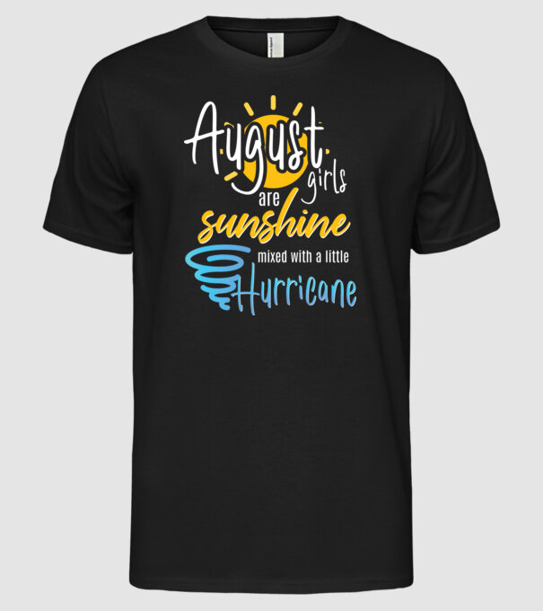 August Girls are Sunshine mixed with a little Hurricane model negru pe tricou