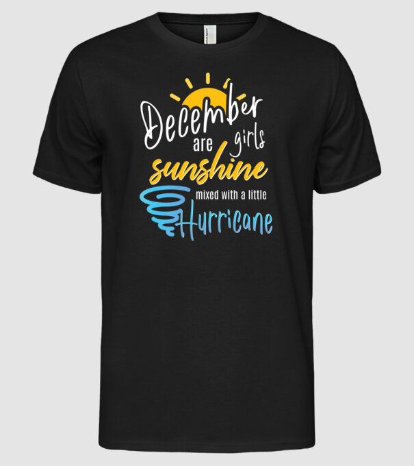December Girls are Sunshine mixed with a little Hurricane model negru pe tricou