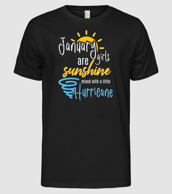 January Girls are Sunshine mixed with a little Hurricane model negru pe tricou