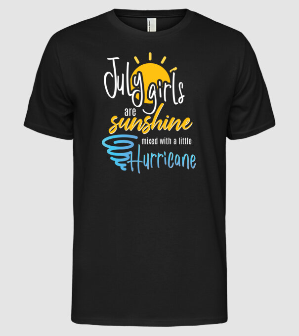 July Girls are Sunshine mixed with a little Hurricane model negru pe tricou