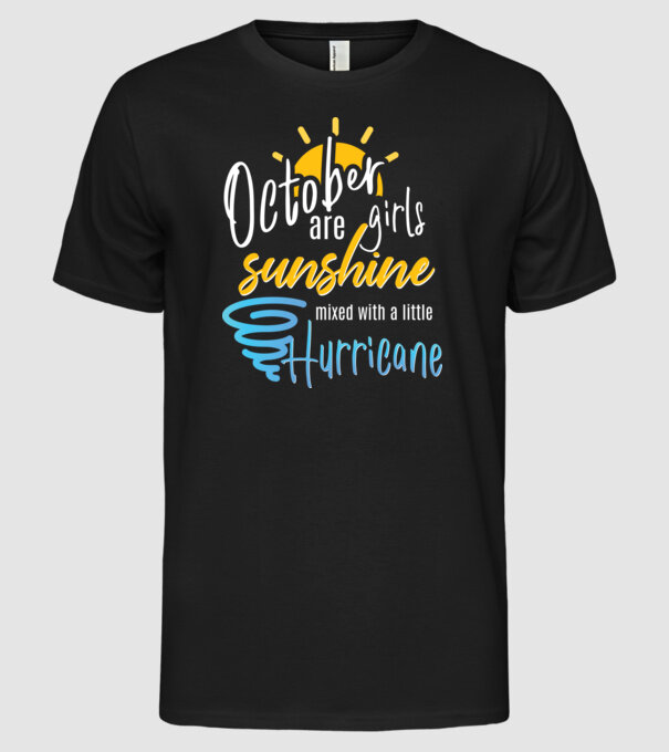 October Girls are Sunshine mixed with a little Hurricane model negru pe tricou