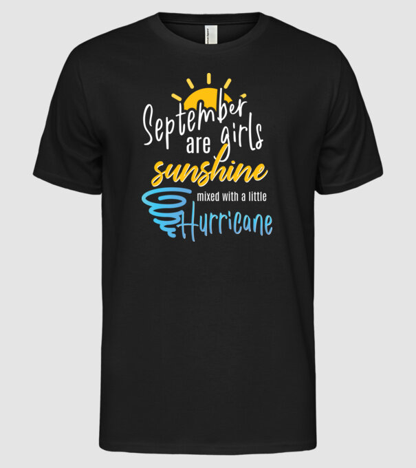 September Girls are Sunshine mixed with a little Hurricane model negru pe tricou