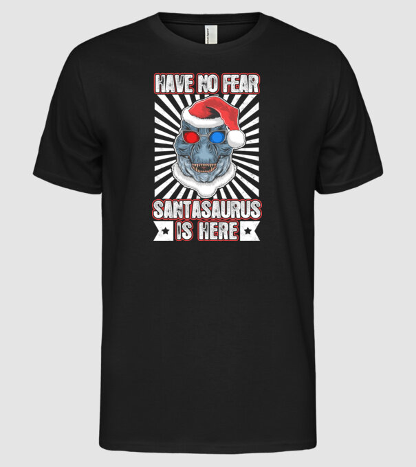 Have no fear Santasaurus is here model negru pe tricou