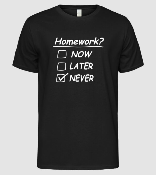 Homework never model negru pe tricou