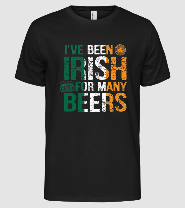 'I''ve been Irish So many Beers' model negru pe tricou
