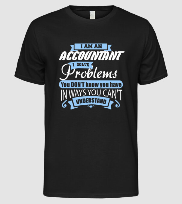I am an accountant I solve problems model negru pe tricou