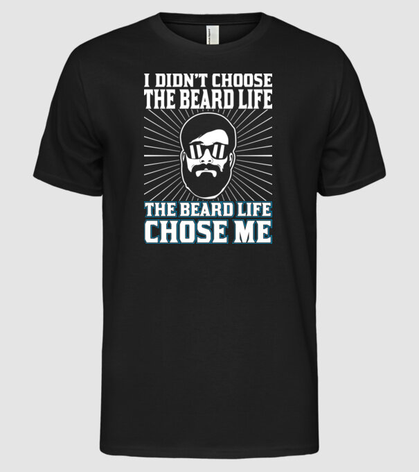 'I didn''t choose the beard life' model negru pe tricou