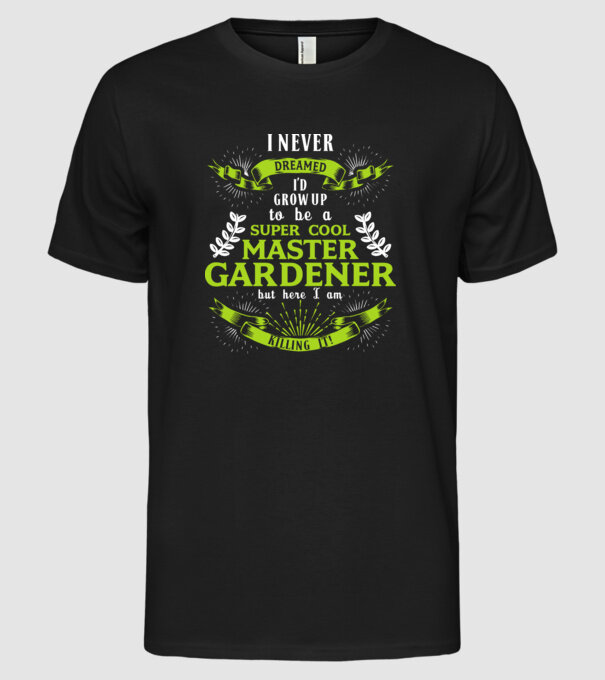 I never dreamed gardener drk model negru pe tricou