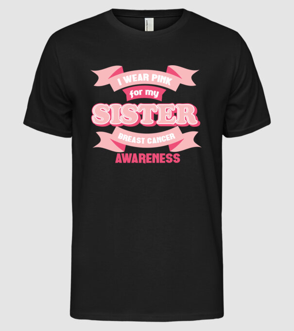 I wear pink for my sister model negru pe tricou