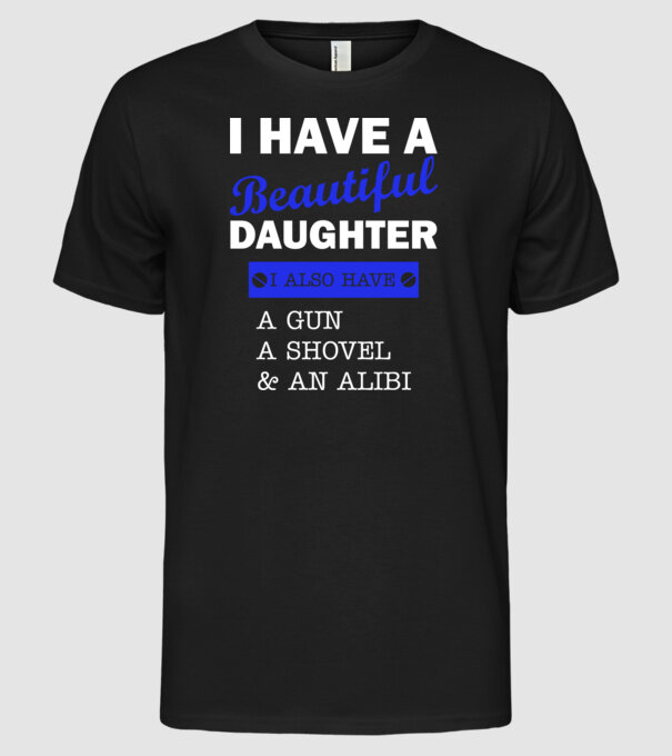 I have a beautiful daughter, and also a shovel model negru pe tricou