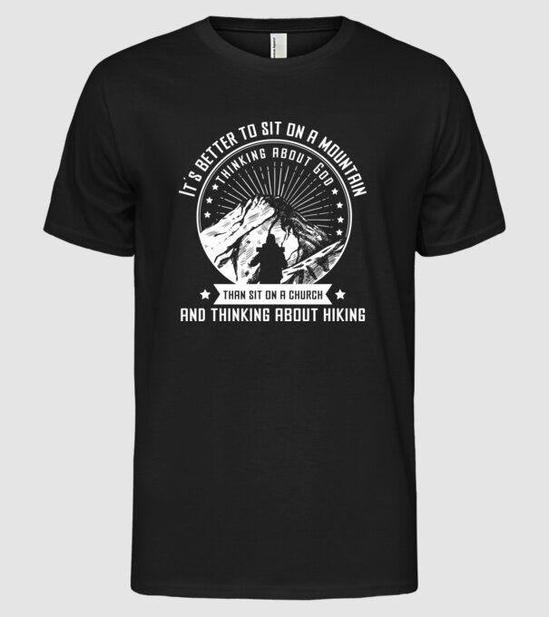 Its better to sit on a mountain and thinking on God model negru pe tricou