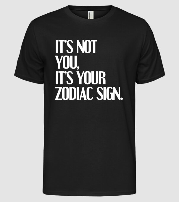 Its your zodiac sign model negru pe tricou
